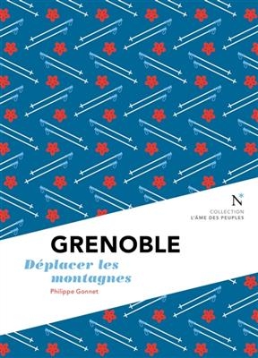 Grenoble : d&eacute;placer les montagnes - Philippe Gonnet