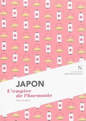 Japon : l'empire de l'harmonie - Corinne Atlan