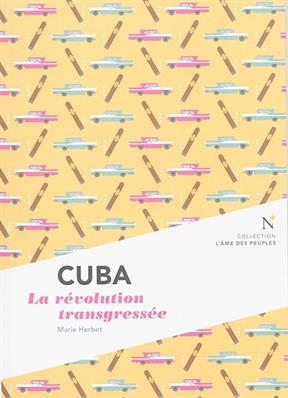 Cuba : la révolution transgressée - Marie Herbet