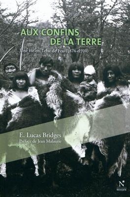 Aux confins de la Terre : une vie en Terre de Feu (1874-1910) - Esteban Lucas Bridges