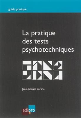 La pratique des tests psychotechniques - Jean-Jacques Laran&eacute;