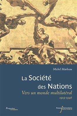 La Société des Nations : vers un monde multilatéral : 1919-1946