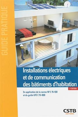 Installations électriques et de communication des bâtiments d'habitation : en application de la norme NF C15-100 et d...
