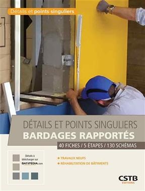 Bardages rapport&eacute;s : d&eacute;tails et points singuliers : 40 fiches, 5 &eacute;tapes, 130 sch&eacute;mas -  Centre scientifique et technique du b&acirc;timent