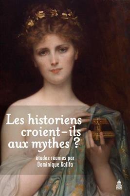 Les historiens croient-ils aux mythes ? -  KALIFA DOMINIQUE