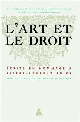 L'art et le droit : &eacute;crits en hommage &agrave; Pierre-Laurent Frier -  DEGUERGUE MARYSE
