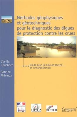 Méthodes géophysiques et géotechniques pour le diagnostic des digues de protection contre les crues : guide pour la m...