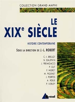 Histoire contemporaine. Vol. 1. Le XIXe si&egrave;cle -  ROBERT J-L