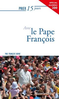 Prier 15 jours avec le pape Fran&ccedil;ois - Fran&ccedil;ois Vayne