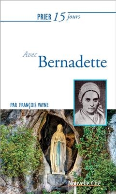 Prier 15 jours avec Bernadette - Fran&ccedil;ois Vayne