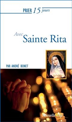 Prier 15 jours avec sainte Rita - Andr&eacute; Bonet