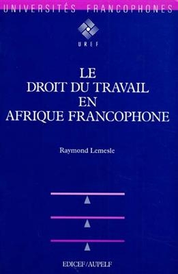 Le droit du travail en Afrique francophone - Raymond-Marin Lemesle