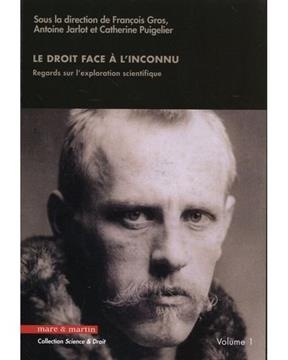Le droit face &agrave; l'inconnu : regards sur l'exploration scientifique. Vol. 1 -  PUIGELIER/GROS