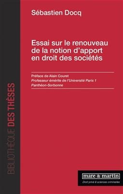 Essai sur le renouveau de la notion d'apport en droit des soci&eacute;t&eacute;s - Sebastien Docq