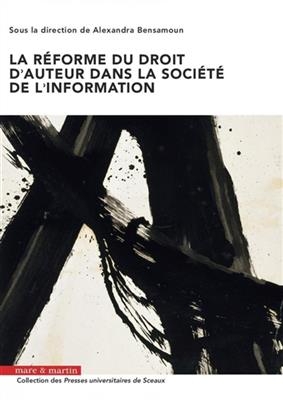 La r&eacute;forme du droit d'auteur dans la soci&eacute;t&eacute; de l'information -  BENSAMOUN ALEXANDRA