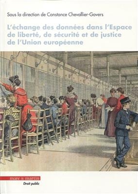 L'échange des données dans l'espace de liberté, de sécurité et de justice de l'Union européenne