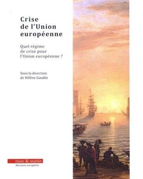 Crise de l'Union europ&eacute;enne : quel r&eacute;gime de crise pour l'Union europ&eacute;enne ? -  GAUDIN HELENE