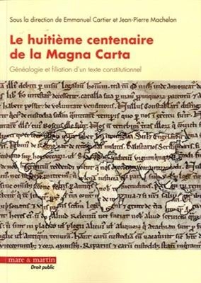 Le huiti&egrave;me centenaire de la Magna carta : g&eacute;n&eacute;alogie et filiation d'un texte constitutionnel : actes du colloque int... -  CARTIER/MACHELON