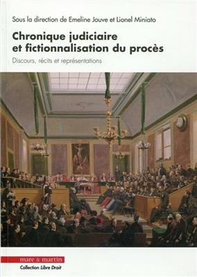 Chronique judiciaire et fictionnalisation du proc&egrave;s : discours, r&eacute;cits et repr&eacute;sentations -  JOUVE/DION/MINIATO