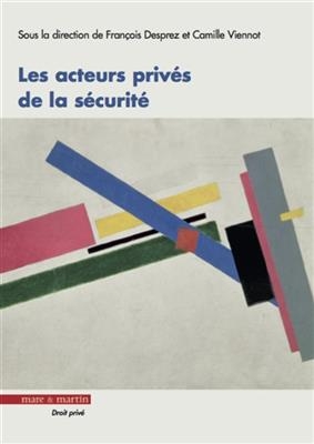 Les acteurs priv&eacute;s de la s&eacute;curit&eacute; -  DESPREZ/VIENNOT
