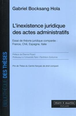 L'inexistence juridique des actes administratifs : essai de th&eacute;orie juridique compar&eacute;e : France, Chili, Espagne, Italie - Gabriel Bocksang Hola