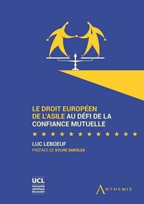 Le droit europ&eacute;en de l'asile au d&eacute;fi de la confiance mutuelle - Luc Leboeuf