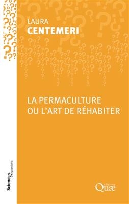 La permaculture ou L'art de r&eacute;habiter : conf&eacute;rence-d&eacute;bat organis&eacute;e par le groupe Sciences en questions &agrave; l'Inra d'Ang... - Laura Centemeri
