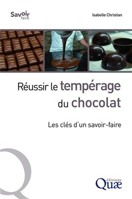 R&eacute;ussir le temp&eacute;rage du chocolat : les cl&eacute;s d'un savoir-faire - Isabelle Christian