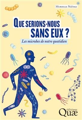 Que serions-nous sans eux ? : les microbes de notre quotidien - Murielle Na&iuml;tali