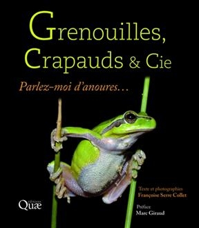 Grenouilles, crapauds & Cie : parlez-moi d'anoures... - Fran&ccedil;oise Serre-Collet