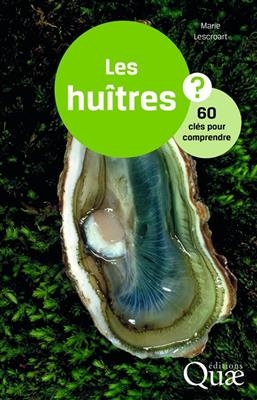 Les hu&icirc;tres ? : 60 cl&eacute;s pour comprendre - Marie Lescroart