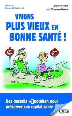 Vivons plus vieux en bonne sant&eacute; ! : des conseils au quotidien pour pr&eacute;server son capital sant&eacute; - Sophie Cousin
