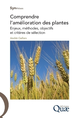 Comprendre l'am&eacute;lioration des plantes - Andr&eacute; Gallais
