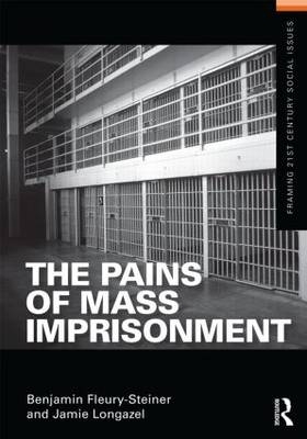 Pains of Mass Imprisonment -  Benjamin Fleury-Steiner,  Jamie Longazel