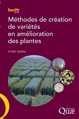 M&eacute;thodes de cr&eacute;ation de vari&eacute;t&eacute;s en am&eacute;lioration des plantes - Andr&eacute; Gallais