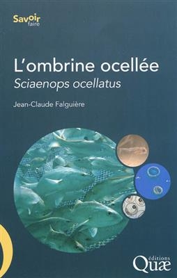 L'ombrine ocell&eacute;e, Sciaenops ocellatus : biologie, p&ecirc;che, aquaculture et march&eacute; - Jean-Claude Falgui&egrave;re