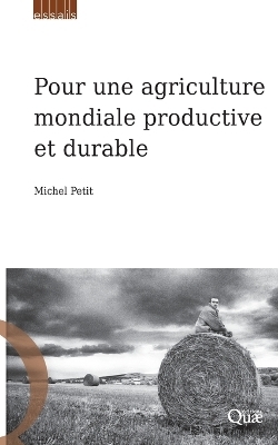 Pour une agriculture mondiale productive et durable - Michel Petit
