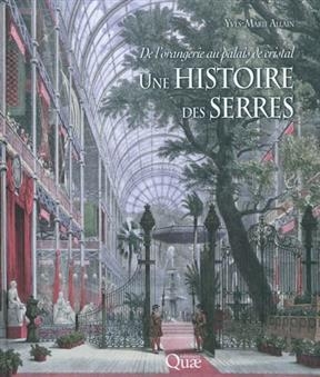 De l'orangerie au palais de cristal, une histoire des serres - Yves-Marie Allain