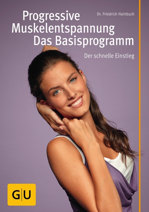 Progressive Muskelentspannung - das Basisprogramm - Prof. Dr. Friedrich Hainbuch