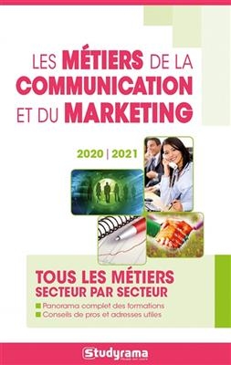 Les métiers de la communication et du marketing : tous les métiers secteur par secteur : 2020-2021 -  Collectif