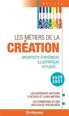 Les métiers de la création : architecte d'intérieur, illustrateur, styliste... : les différents secteurs d'activité e...
