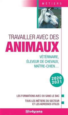 Travailler avec des animaux : vétérinaire, éleveur de chevaux, maître-chien... : les formations avec ou sans le bac, ... -  Collectif