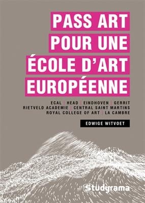 Pass Art pour une école d'art européenne : Ecal, Head, Eindhoven, Gerrit, Rietveld Academie, Central Saint Martins, R...