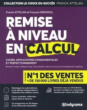 Remise à niveau en calcul et maths : cours, applications fondamentales et perfectionnement : remise à niveau collège ...