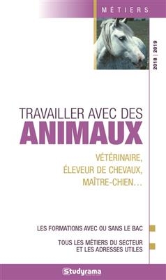 Travailler avec des animaux : v&eacute;t&eacute;rinaire, &eacute;leveur de chevaux, ma&icirc;tre-chien... : les formations avec ou sans le bac, ... - Marie-Lor&egrave;ne Gini&egrave;s, H&eacute;l&egrave;ne Bienaim&eacute;, Sabine Fosseux