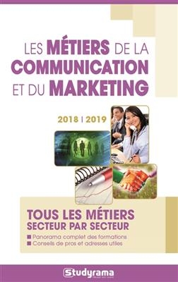 Les métiers de la communication et du marketing : tous les métiers secteur par secteur : 2018-2019 -  Collectif