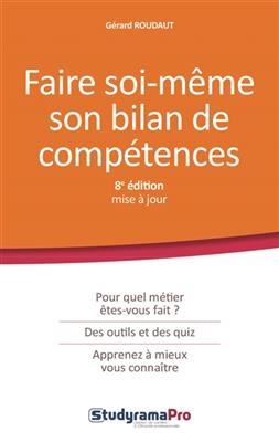 Faire soi-m&ecirc;me son bilan de comp&eacute;tences : pour quel m&eacute;tier &ecirc;tes-vous fait ?, des outils et des quiz, apprenez &agrave; mieux... - G&eacute;rard Roudaut