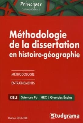 M&eacute;thodologie de la dissertation en histoire g&eacute;ographie : Sciences Po, HEC, grandes &eacute;coles - Marion Delattre