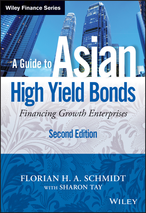 A Guide to Asian High Yield Bonds - Florian H. A. Schmidt, Sharon Tay