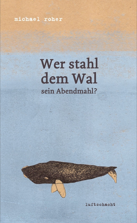 Wer stahl dem Wal sein Abendmahl - Michael Roher